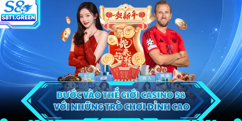 Bước vào thế giới casino S8 với những trò chơi đỉnh cao 