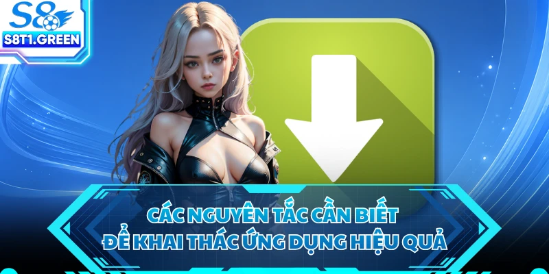 Các nguyên tắc cần biết để khai thác ứng dụng hiệu quả 