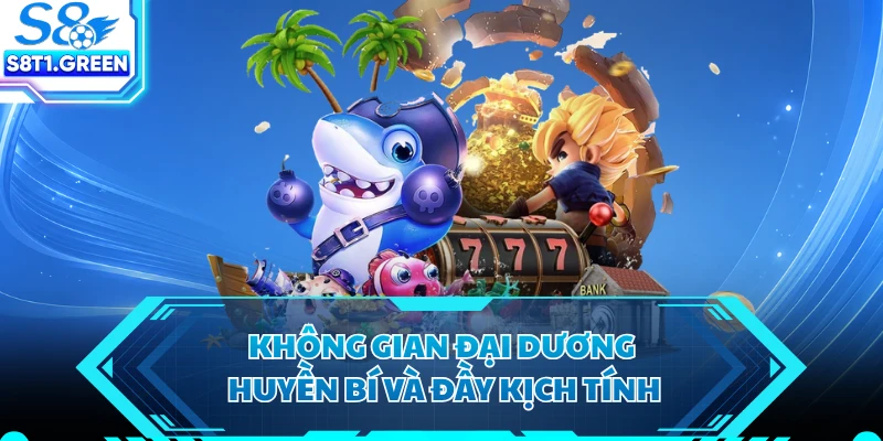 Không gian đại dương huyền bí và đầy kịch tính